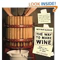 The Way to Make Wine: How to Craft Superb Table Wines at Home, With a New Preface