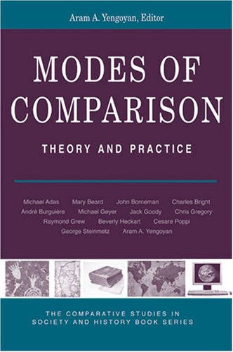 Modes of Comparison: Theory and Practice (The Comparative Studies in Society and History Book Series)