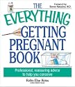 The Everything Getting Pregnant Book: Professional, Reassuring Advice to Help You Conceive (Everything Series)