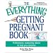 The Everything Getting Pregnant Book: Professional, Reassuring Advice to Help You Conceive (Everything Series)