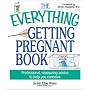 The Everything Getting Pregnant Book: Professional, Reassuring Advice to Help You Conceive (Everything Series)