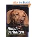 Hundeverhalten: Verhalten verstehen, K�rpersprache deuten