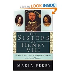 The Sisters of Henry VIII: The Tumultuous Lives of Margaret of Scotland and Mary of France