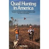Quail Hunting In America: Tactics For Finding and Taking Bobwhite, Valley, Gamble, Mountain, Scaled, and Mearns Quail by Season and Habitat