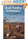 Quail Hunting In America: Tactics For Finding and Taking Bobwhite, Valley, Gamble, Mountain, Scaled, and Mearns Quail by Season and Habitat