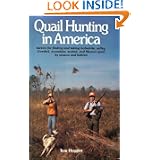 Quail Hunting In America: Tactics For Finding and Taking Bobwhite, Valley, Gamble, Mountain, Scaled, and Mearns Quail by... by Thomas E. Huggler