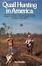 Quail Hunting in America: Tactics for Finding and Taking Bobwhite, Valley, Gambel, Mountain, Scaled, and Mearns Quail by Season and Habitat