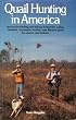 Quail Hunting in America: Tactics for Finding and Taking Bobwhite, Valley, Gambel, Mountain, Scaled, and Mearns Quail by Season and Habitat