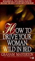 How to Drive Your Woman Wild in Bed