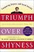 Triumph Over Shyness: Conquering Shyness and Social Anxiety