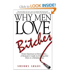 Why Men Love Bitches: From Doormat to Dreamgirl - A Woman's Guide to Holding Her Own in a Relationship