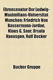 Produkt-Bild: Ehrensenator Der Ludwig-Maximilians-Universitt Mnchen: Friedrich Von Bassermann-Jordan, Klaus G. Saur, Ursula Haeusgen, Rolf Becker