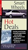 Smart Wheels and Hot Deals: A Lay Person's Guide to Buying, Leasing and Insuring the Best Car for the Least Money