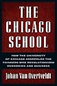 The Chicago School: How the University of Chicago Assembled the Thinkers Who Revolutionized Economics and Business