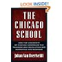The Chicago School: How the University of Chicago Assembled the Thinkers Who Revolutionized Economics and Business