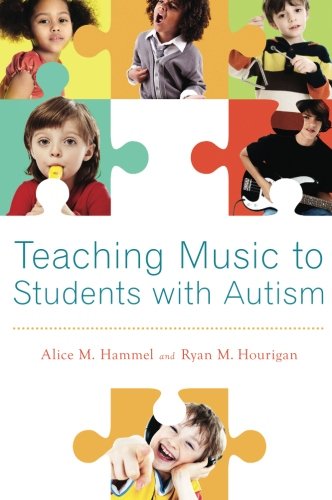 Teaching Music to Students with Autism, by Alice M. Hammel, Ryan M. Hourigan