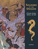  : Soldiers of the Dragon: Chinese Armies 1500 BC-AD 1840 (General Military)