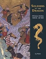 Soldiers of the Dragon: Chinese Armies 1500 BC-AD 1840 (General Military)