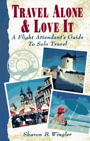 City Travel Guides Discounted  Books : Travel Alone and Love It: A Flight Attendant's Guide to Solo Travel