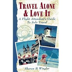 Travel Alone and Love it: A Flight Attendant's Guide to Solo Travel