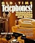 Old-Time Telephones!: Technology, Restoration, and Repair