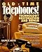 Book Old-Time Telephones!: Technology, Restoration, and Repair