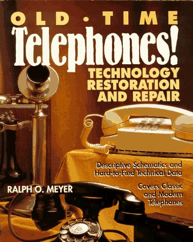 Old-Time Telephones!: Technology, Restoration, and Repair