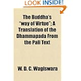 The Buddha's way of Virtue; A Translation of the Dhammapada From the Pali Text by W. D. C. Wagiswara