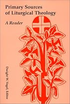 Primary Sources of Liturgical Theology: A Reader