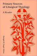 Primary Sources of Liturgical Theology: A Reader