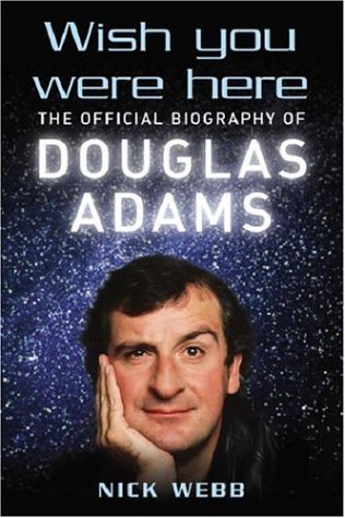 WISH YOU WERE HERE: THE OFFICIAL BIOGRAPHY OF DOUGLAS ADAMS