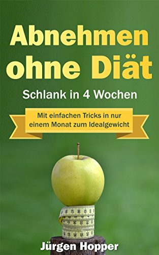 Download Abnehmen ohne Diät: Schlank in 4 Wochen: Mit einfachen Tricks in nur einem Monat zum Idealgewicht (Abnehmen, Kohlenhydrate, schnell abnehmen, Diät, Idealgewicht, Abnehmen ohne Diät) Download Abnehmen ohne Diät: Schlank in 4 Wochen: Mit einfachen Tricks in nur einem Monat zum Idealgewicht (Abnehmen, Kohlenhydrate, schnell abnehmen, Diät, Idealgewicht, Abnehmen ohne Diät)