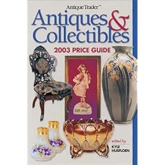 Antique Trader Antiques and Collectibles 2003 Price Guide by Kyle Husfloen