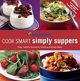 Weight Watchers cook smart simply suppers : easy healthy recipes for fabulous evening meals all with 