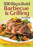 300 big & bold barbecue & grilling recipes
