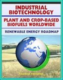 5173ca8OCQL. SL160  Plant and Crop based Biofuels and Industrial Biotechnology: Comprehensive World Survey of Biofuel Industries and Processes, Renewable Energy and Resources Roadmap