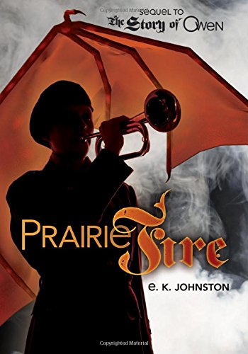 Prairie Fire (Fiction - Young Adult), by E. K. Johnston