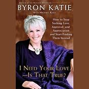 I Need Your Love, Is That True? | [Byron Katie]