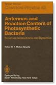 Antennas and Reaction Centers of Photosynthetic Bacteria: Structure, Interactions, and Dynamics (Springer Series in Chemical Physics)