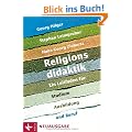 Religionsdidaktik: Ein Leitfaden f�r Studium, Ausbildung und Beruf - Neuausgabe - Unter Mitarbeit von Matthias Bahr, Stefan Heil, Boris Kalbheim, ... Mirjam Schambeck, Herbert Stettberger -