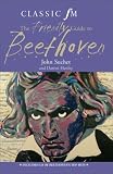 The Classic FM Friendly Guide to Beethoven (Classic FM)