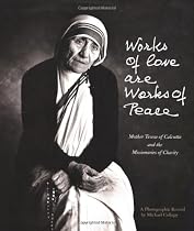 Works of Love Are Works of Peace: Mother Teresa and the Missionaraies of Charity