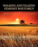 Walking and Talking Feminist Rhetorics: Landmark Essays and Controversies