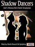 Shadow Dancers Vol 4. Mistress Kiki's Fetish Temptation