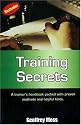 Training Secrets : A Trainer's Handbook Packed with Proven Methods and Helpful Hints