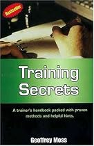 Training Secrets : A Trainer's Handbook Packed with Proven Methods and Helpful Hints