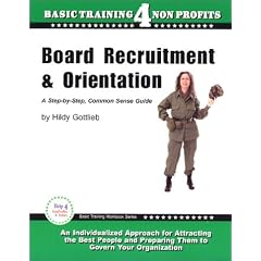 Board Recruitment and Orientation: A Step-by-Step, Common Sense Guide