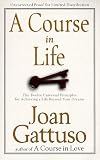 A Course in Life: The Twelve Universal Principles for Achieving a Life Beyond Your Dreams