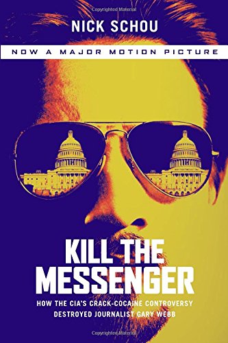 Kill the Messenger (Movie Tie-In Edition): How the CIA's Crack-Cocaine Controversy Destroyed Journalist Gary Webb