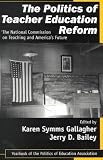 The Politics of Teacher Education Reform: The National Commission on Teaching and America`s Future (Politics of Education Association Yearbook)